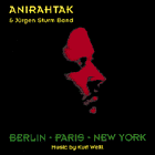 Anirahtak & Jürgen Sturm Band, Berlin-Paris-New York
