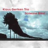 Klaus Gertken Trio, Someone Blind